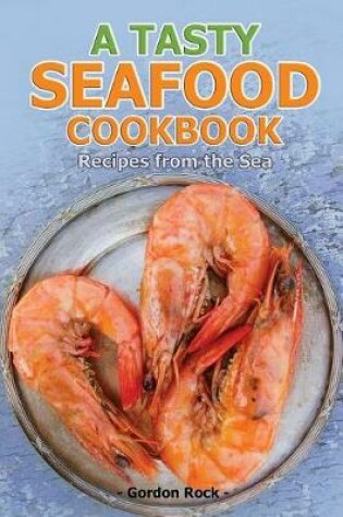 Cover of A Tasty Seafood Cookbook