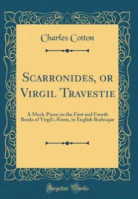 Book cover for Scarronides, or Virgil Travestie: A Mock-Poem on the First and Fourth Books of Virgil's Æneis, in English Burlesque (Classic Reprint)