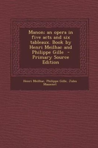 Cover of Manon; An Opera in Five Acts and Six Tableaux. Book by Henri Meilhac and Philippe Gille - Primary Source Edition