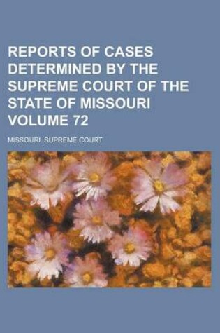 Cover of Reports of Cases Determined by the Supreme Court of the State of Missouri Volume 72