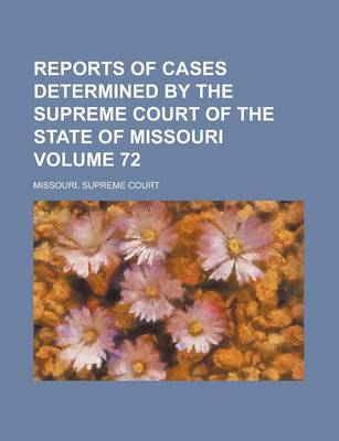 Book cover for Reports of Cases Determined by the Supreme Court of the State of Missouri Volume 72