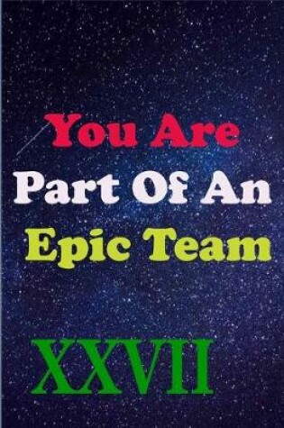 Cover of You Are Part Of An Epic Team XXVII