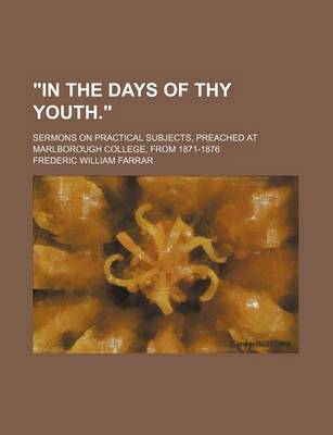 Book cover for In the Days of Thy Youth.; Sermons on Practical Subjects, Preached at Marlborough College, from 1871-1876