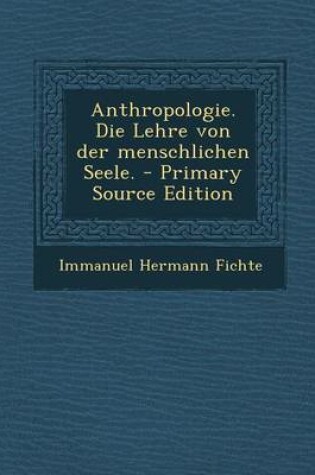 Cover of Anthropologie. Die Lehre Von Der Menschlichen Seele. - Primary Source Edition