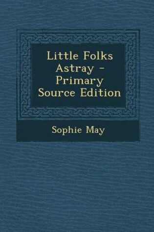 Cover of Little Folks Astray - Primary Source Edition