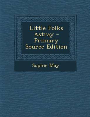 Book cover for Little Folks Astray - Primary Source Edition