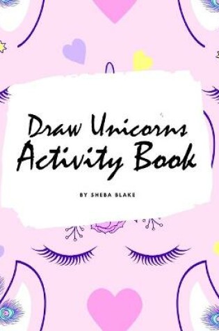 Cover of How to Draw Unicorns Activity Book for Children (8.5x8.5 Coloring Book / Activity Book)