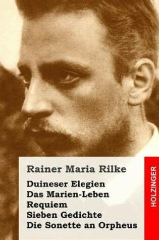 Cover of Duineser Elegien / Das Marien-Leben / Requiem / Sieben Gedichte / Die Sonette an