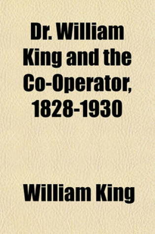 Cover of Dr. William King and the Co-Operator, 1828-1930