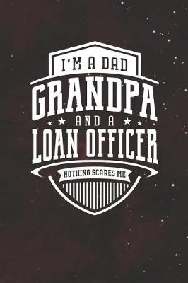 Book cover for I'm A Dad Grandpa & A Loan Officer Nothing Scares Me