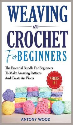 Book cover for Crochet and Weaving for Beginners - 2 Books in 1