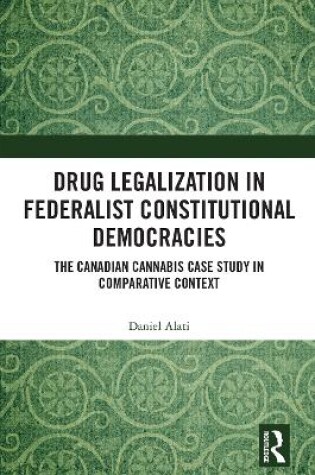 Cover of Drug Legalization in Federalist Constitutional Democracies