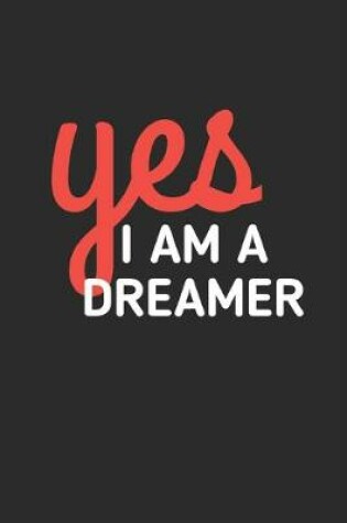 Cover of Yes I Am A Dreamer