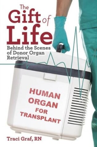 Cover of Gift of Life: Behind the Scenes of Donor Organ Retrieval