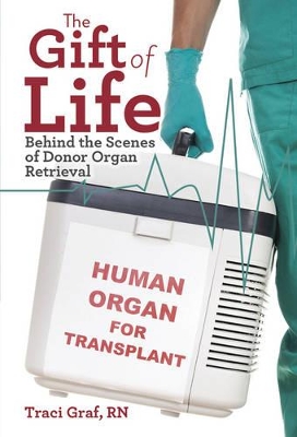 Book cover for Gift of Life: Behind the Scenes of Donor Organ Retrieval