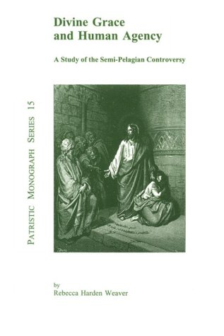 Cover of Divine Grace and Human Agency a Study of the Semi-Pelagian Controversy