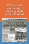 Book cover for 125 Years of Southwestern Indiana High School Football