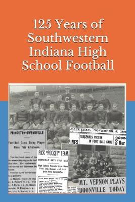 Cover of 125 Years of Southwestern Indiana High School Football