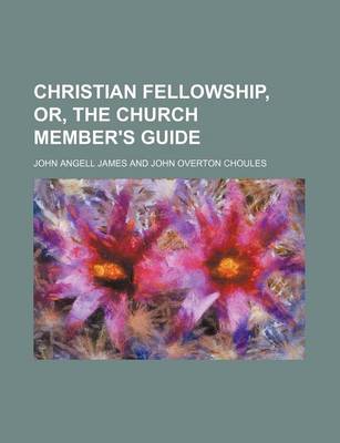 Book cover for Christian Fellowship, Or, the Church Member's Guide