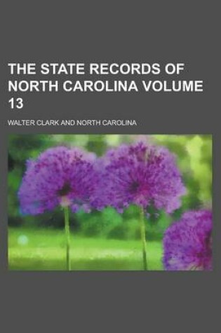 Cover of The State Records of North Carolina Volume 13