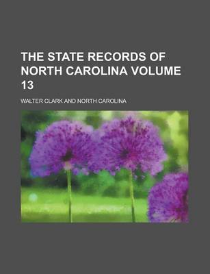Book cover for The State Records of North Carolina Volume 13