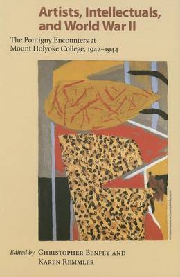 Book cover for Artists, Intellectuals and World War II: The Pontigny Encounters at Mount Holyoke College, 1942 1944