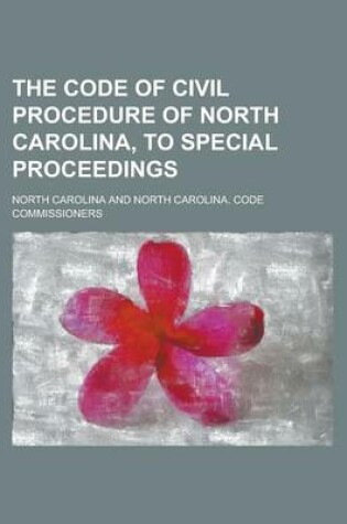 Cover of The Code of Civil Procedure of North Carolina, to Special Proceedings