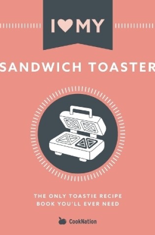 Cover of I Love My Sandwich Toaster