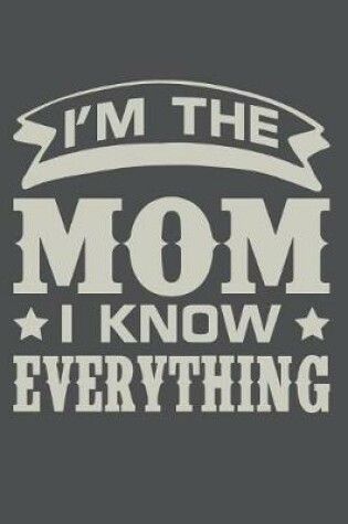 Cover of I'm The Mom I Know Everything