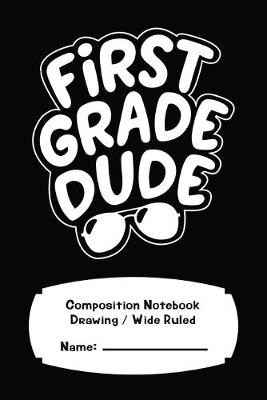 Book cover for First Grade Drawing College Wide Ruled Composition Notebook For Boys 120 Pages