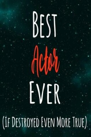 Cover of Best Actor Ever (If Destroyed Even More True)