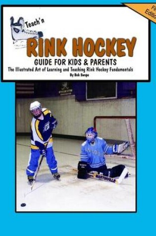 Cover of Teach'n Rink Hockey Guide for Kids and Parents
