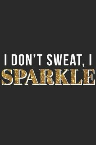 Cover of I Dont Sweat I Sparkle