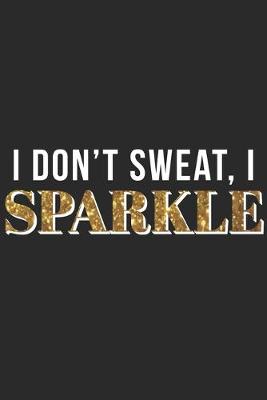 Book cover for I Dont Sweat I Sparkle