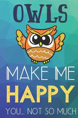 Book cover for Owls Make Me Happy You Not So Much