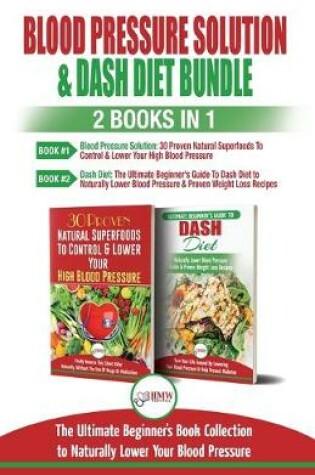 Cover of Blood Pressure Solution & Dash Diet - 2 Books in 1 Bundle