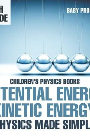 Cover of Potential Energy vs. Kinetic Energy - Physics Made Simple - 4th Grade Children's Physics Books