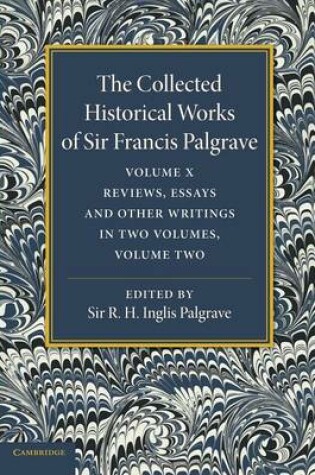 Cover of The Collected Historical Works of Sir Francis Palgrave, K.H: Volume 10