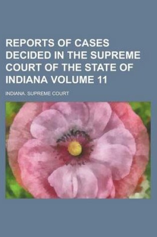 Cover of Reports of Cases Decided in the Supreme Court of the State of Indiana Volume 11