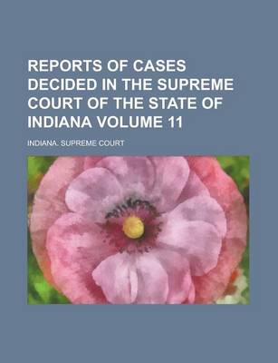 Book cover for Reports of Cases Decided in the Supreme Court of the State of Indiana Volume 11