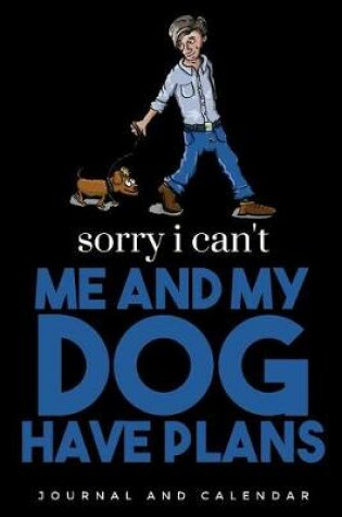 Cover of Sorry I Can't Me And My Dog Have Plans