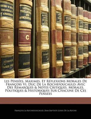 Book cover for Les Pensees, Maximes, Et Reflexions Morales de Francois VI, Duc de La Rochefoucauld