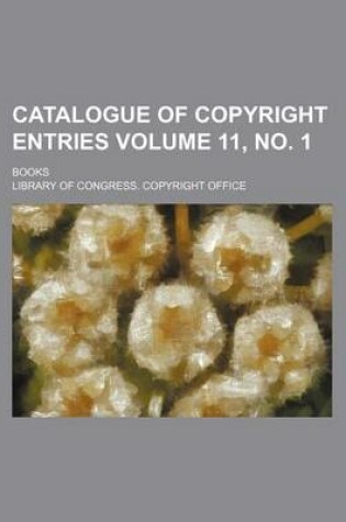 Cover of Catalogue of Copyright Entries Volume 11, No. 1; Books