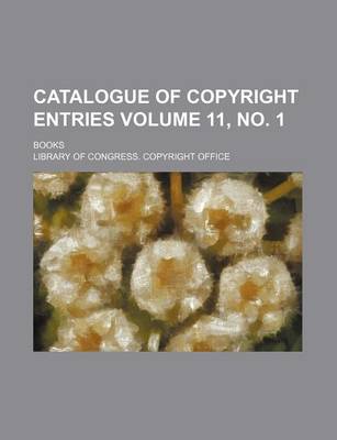 Book cover for Catalogue of Copyright Entries Volume 11, No. 1; Books