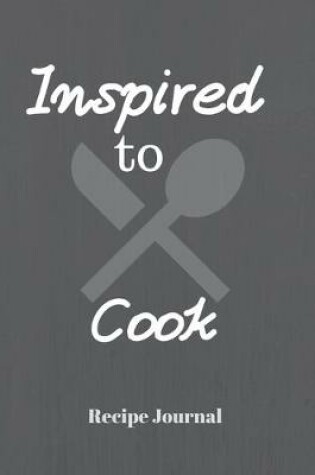 Cover of Inspired to Cook - Recipe Journal