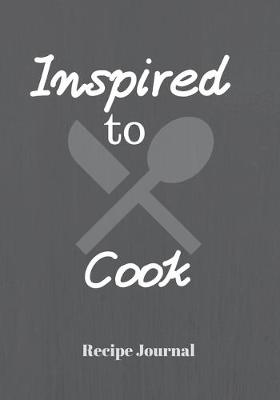 Book cover for Inspired to Cook - Recipe Journal