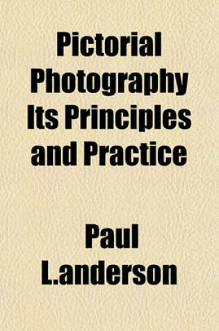 Cover of Pictorial Photography Its Principles and Practice