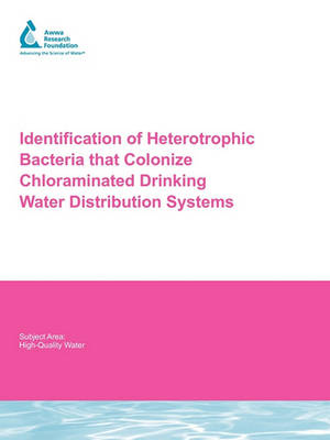 Cover of Identification of Heterotrophic Bacteria That Colonize Chloraminated Drinking Water Distribution Systems