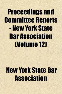 Book cover for Proceedings and Committee Reports - New York State Bar Association (Volume 12)