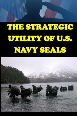Cover of The Strategic Utility of U.S. Navy Seals
